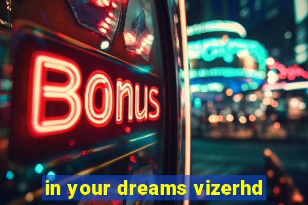 in your dreams vizerhd